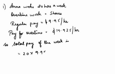 1anna-works-20-hours-per-week-monday-friday-she-earns-995-per-hour-but-she-receives-1-12-times-her-pay-for-working-overtime-next-week-she-will-work-her-regular-20-hours-plus-another-5-hours-17988