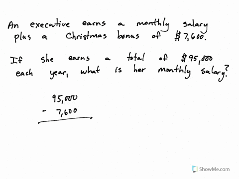 an-executive-in-an-engineering-firm-earns-_-monthly-salary-plus-a-christmas-bonus-of-7600-dollars-if-she-earns-total-of-95000-dollars-per-year-what-is-her-monthly-salary-in-dollars-your-answ-59965