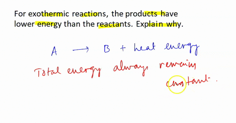 for-exothermic-reactions-the-products-have-lower-energy-than-the-reactants-explain-why-38361
