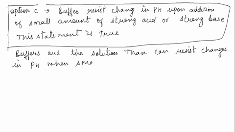 which-statement-about-buffers-is-true-a-a-buffer-does-not-change-ph-on-addition-of-a-strong-acid-or-strong-base-b-buffers-consist-of-a-strong-acid-and-its-conjugate-base-c-buffers-resist-cha-56735