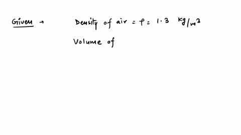 The density of air is 13 kgm 3 find the mass of air in a...