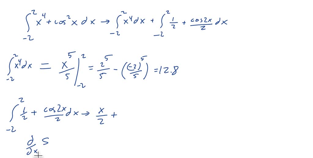 SOLVED: integration of x^4+cos^2xdx with limits -2 to 2 = 2 integration ...