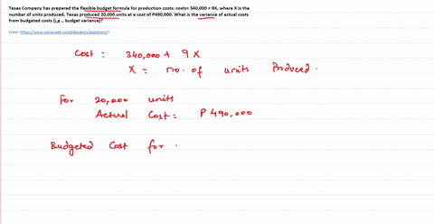 texas-company-has-prepared-the-flexible-budget-formula-for-production-costs-costs-340000-9x-where-x-is-the-number-of-units-produced-texas-produced-20000-units-at-a-cost-of-p490000-what-is-th-02068