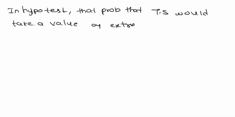 5-in-a-hypothesis-test-the-probability-computed-assuming-the-null-hypothesis-is-true-that-the-test-statistic-would-take-a-value-as-extreme-or-more-extreme-than-that-actually-observed-is-call-20207