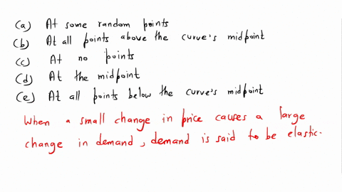 what-section-of-aa-straight-line-demand-curve-isa-elastic-the-elasticity-of-demand-is-elastic-a-at-some-random-points-b-at-all-points-above-thea-curves-midpoint-c-at-no-points-d-at-the-midpo-24797