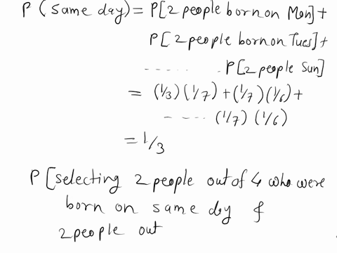 assume-that-a-person-can-be-born-on-a-monday-with-probability-13-and-with-equal-probability-any-other-day-of-the-week-what-is-the-probability-that-among-4-randomly-selected-people-two-were-b-17588