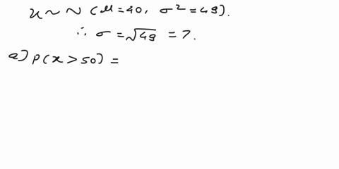 let-the-random-variable-x-follow-a-normal-distribution-with-mu-equals40-and-sigma-2equals49-a-find-the-probability-that-x-is-greater-than-50-b-find-the-probability-that-x-is-greater-than-25-43327