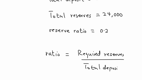 suppose-there-are-100000-in-total-deposits-and-24000-in-total-reserves-in-a-bank-with-required-reserve-ratio-of-02-what-is-the-amount-of-required-reserves