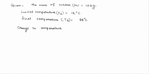 calculate-the-amount-of-heat-required-to-raise-the-temperature-of-165-g-of-water-from-120-oc-to-88-oc-spht-of-liquid-water-418-jgoc-remember-qmcdelta-t-75702