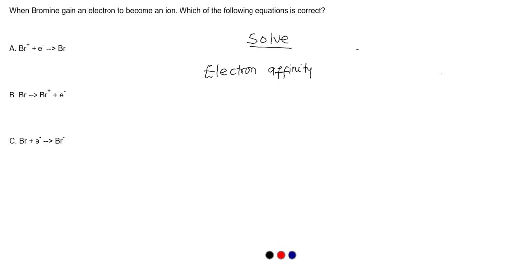 SOLVED When Bromine gain an electron to an ion. Which of the