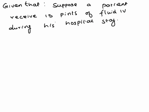 a-pateint-will-receive-15-pints-of-fluid-iv-during-his-hospital-stay-this-liters-57352