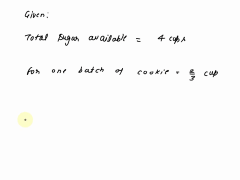 steve-has-4-cups-of-sugar-that-is-enough-to-bake-23-of-a-batch-of-his-favorite-cookies-how-much-sugar-will-he-need-to-make-1-batch-of-cookies-model-this-problem-54954
