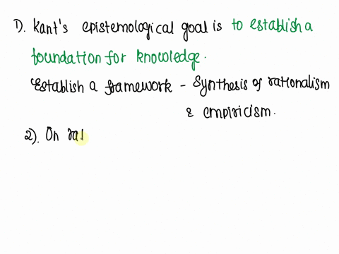 on-immanuel-kants-epistemology-explain-kants-epistemological-goal-what-kind-of-knowledge-does-kant-want-to-establish-explain-the-rationalist-side-of-kants-philosophy-and-his-empiricist-view-98872
