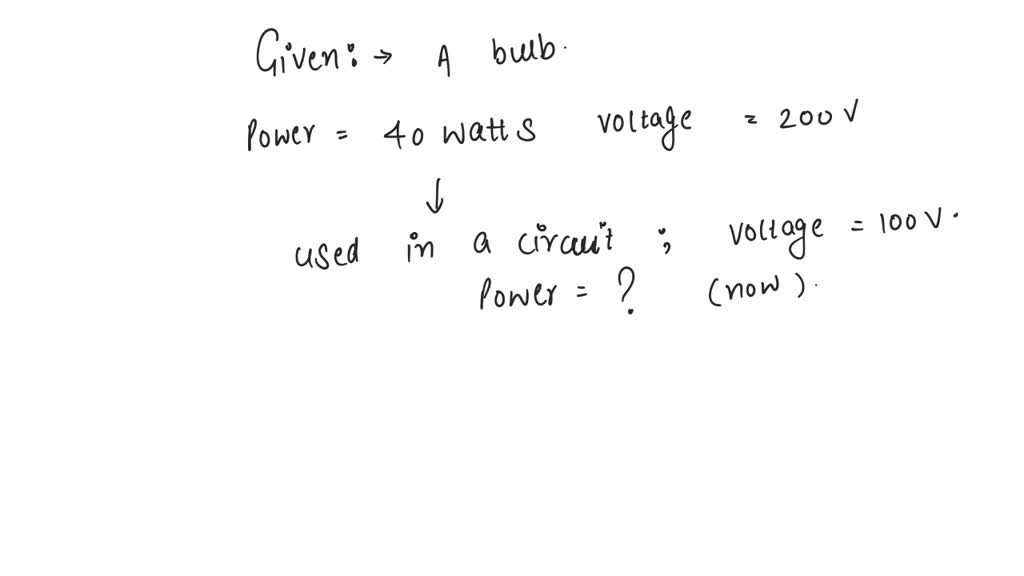 A bulb rated (220V, 100W) is connected across a power supply of 110V