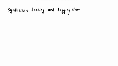 compare-and-contrast-the-synthesis-of-leading-and-lagging-strands-during-dna-replication-include-similaritles-and-2-differences-54193