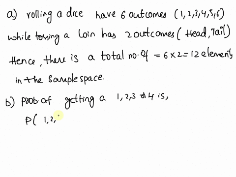 an-experiment-consists-of-first-rolling-a-die-and-then-tossing-a-coin-a-how-many-elements-are-there-in-the-sample-space-b-let-a-be-the-event-that-either-a-1-2-3-or-4-is-rolled-first-followed-37527