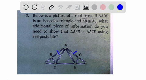 3-below-is-a-picture-of-a-roof-truss-if-aade-is-an-isosceles-triangle-and-ab-ac-what-additional-piece-of-information-do-you-need-to-show-that-aabd-ui-ijvv-using-sss-postulate-a-b-3-37398