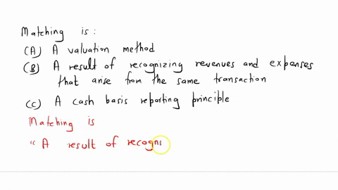 matching-is-multiple-choice-a-valuation-method-a-result-of-recognizing-revenues-and-expenses-that-arise-from-the-same-transaction-a-cash-basis-reporting-principle-38555