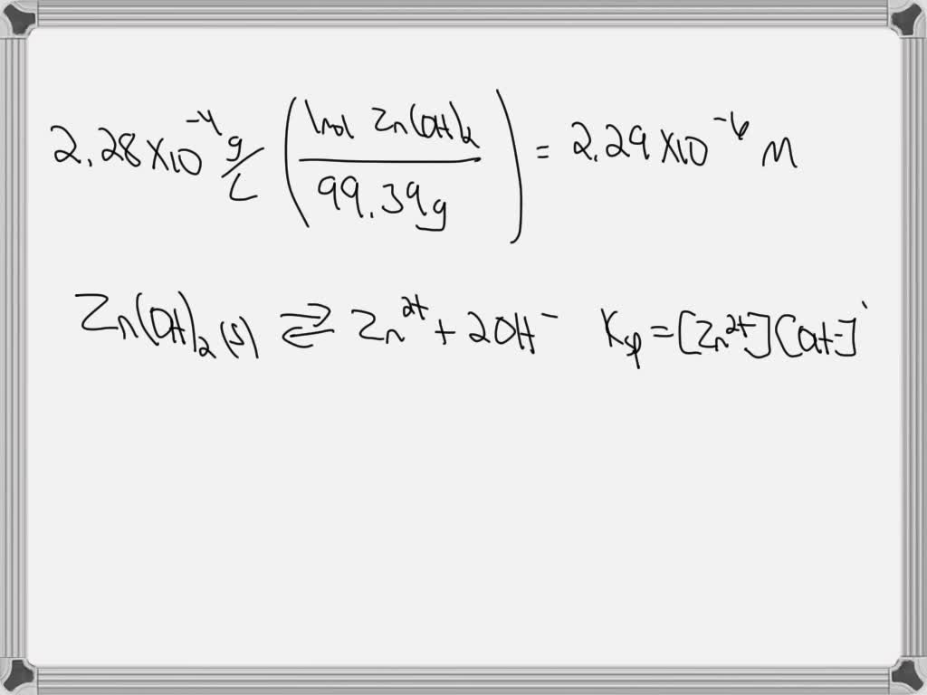 Use solubility to calculate Ksp The solubility of Zn(OH)2 is measured