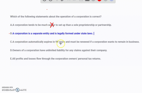 which-of-the-following-statements-about-the-operation-of-a-corporation-is-correct-aa-corporation-tends-to-be-much-easier-to-set-up-than-a-sole-proprietorship-or-partnership-ba-corporation-is-55018