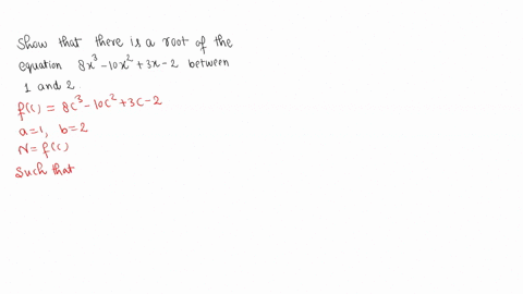 example-10-show-that-there-is-a-root-of-the-equation-8x3-10x2-3x-2-0-between-1-and-2-solution-let-fx-8x3-10x2-3x-2-0-we-are-looking-for-a-solution-of-the-given-equation-that-is-a-number-c-be-04804