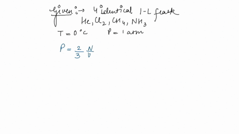 in-four-identical-10-l-flasks-he-cl-2-ch-4-and-nh-3-gases-are-filled-at-0c-and-1-atm-pressure-respectively-for-which-gas-do-the-molecules-have-the-smallest-average-kinetic-energy-a-he-b-cl2-11975