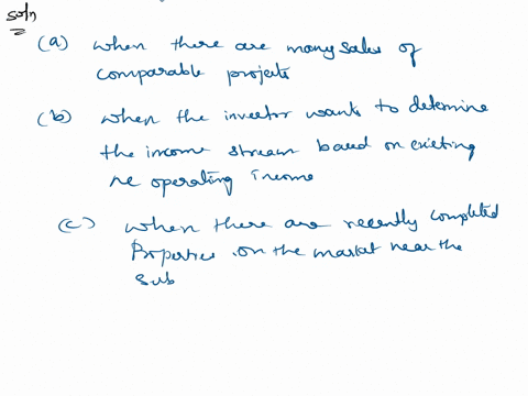 when-is-the-sales-approach-most-commonly-used-for-project-underwriting-owhen-there-are-many-sales-of-comparable-projects-o-when-the-investor-wants-to-determine-the-income-stream-based-on-exi-58578