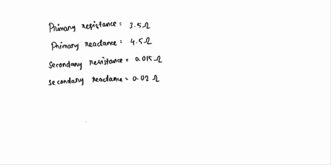 a-30-kva-2000200-v-single-phase-50-hz-transformer-has-prinary-resistance-of-35-ohms-and-reactance-of-45-ohms-the-secondary-resistance-and-reactance-are-0015-ohms-and-0015-ohms-and-002-ohms-r-50614