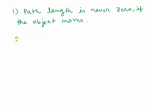 when-are-the-following-true-for-the-path-length1-it-is-zero-2-it-is-greater-than-the-magnitude-of-displacement-of-the-object-42194