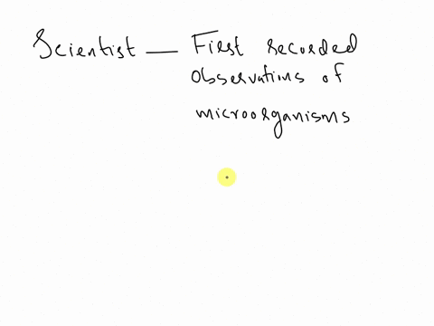 which-scientists-isare-given-credit-for-making-the-first-recorded-observations-of-microorganisms-such-as-bacteria-and-protists-with-their-microscope-74087