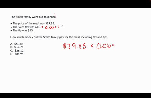 the-smith-family-went-out-to-dinner-the-price-of-the-meal-was-2985-the-sales-tax-was-6-of-the-price-of-the-meal-the-tip-was-15-of-the-meal-and-the-sales-tax-how-much-money-did-the-smith-fami-90468