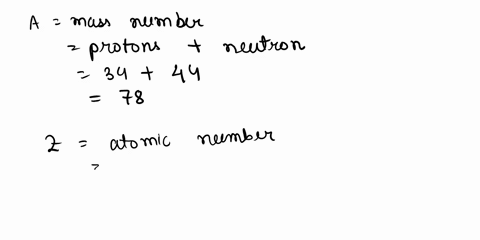 write-the-symbol-for-an-atom-with-34-protons-and-44-neutrons-include-the-mass-number-and-the-atomic-number-write-the-answer-in-the-form-az-xwhere-a-is-the-mass-number-z-is-the-atomic-number-94477