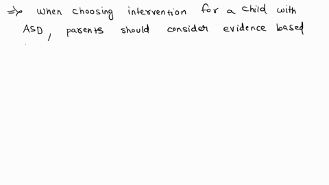 a-parent-is-trying-to-decide-which-intervention-to-choose-for-their-child-with-asd-there-are-several-factors-a-parent-should-consider-when-making-these-decisions-such-as-social-validity-the-89663