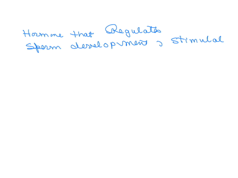 regulates-sperm-development-stimulates-development-of-male-sex-characteristics-and-simulate-male-sex-drive