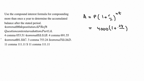 use-the-compound-interest-formula-for-compounding-more-than-once-a-year-to-determine-the-accumulated-balance-after-the-stated-period-4-comma-000-deposit-at-an-apr-of-8-with-monthly-compounding-for-2-y