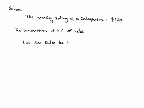 a-salesperson-receives-a-monthly-salary-of-2300-plus-a-commission-of-5-of-sales-write-a-linear-equation-for-the-salespersons-monthly-wage-w-in-terms-of-the-persons-monthly-sales-s-84898
