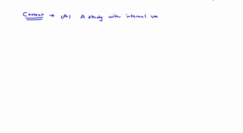 if-a-research-study-permits-you-to-accurately-infer-that-the-independent-variable-is-the-cause-of-the-changes-observed-in-the-dependent-variable-then-you-have-a-study-with-internal-validity-07466