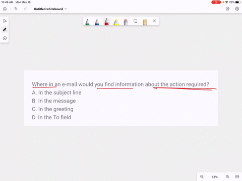 where-in-an-e-mail-would-you-find-information-about-the-action-required-a-in-the-subject-line-b-in-the-message-c-in-the-greeting-d-in-the-to-field-25418