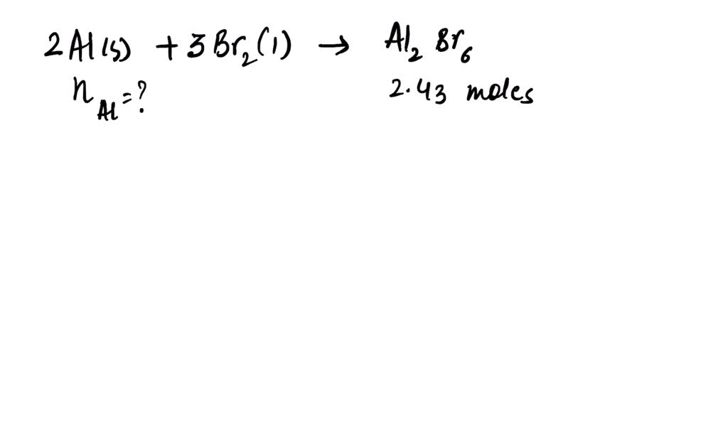 SOLVED: Aluminum Reacts With Bromine T0 Form Aluminum Bromide (used As ...