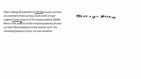 after-making-20-payment-of-59949-on-your-car-loan-you-wanted-to-find-out-how-much-is-left-of-your-original-5-years-loan-at-47-compounded-of-32000-what-is-the-amount-of-the-remaining-balance-of-your-ca