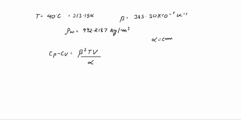 calculate-cp-cv-for-water-at-40c-given-that-the-coefficient-of-thermal-expansion-of-water-is-38530-106-k1-and-the-compressibility-is-4482-106atm1-the-density-of-water-is-9922187-103-kg-m3-91096