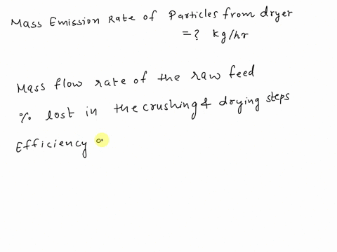 requirements-i-overall-calculations-1-calculate-the-mass-emission-rate-of-particles-from-the-dryer-in-kglhr-2-calculate-the-percentages-of-the-raw-feed-that-are-lost-in-the-crushing-step-and-23554