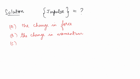 impulse-is-equal-to-a-the-change-in-force-b-the-change-in-momentum-c-the-change-in-velocity-d-all-the-above