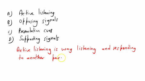 a-way-of-listening-to-understand-interpret-and-evaluate-what-you-hear-is-called-a-active-listening-b-opposing-signals-c-presentation-cues-d-supporting-signals-73762