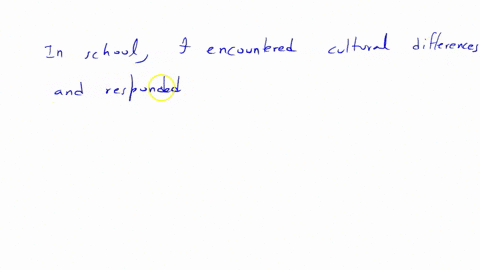 think-about-a-situation-where-you-encountered-cultural-differences-either-in-school-at-home-or-in-your-community-how-did-you-respond-to-those-differences-and-what-did-you-learn-based-on-this-experienc