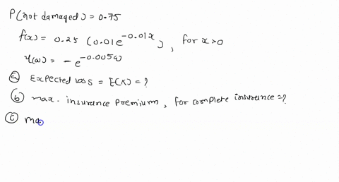 question-4-the-probability-that-a-property-will-not-be-damaged-in-the-next-period-is-075-the-probability-density-function-of-a-positive-loss-is-given-by-fx-0250o1e-001x-for-x0-the-owner-of-t-35227
