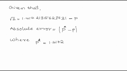 consider-the-exact-value-of-the-square-root-0f2-tobe-14142135623731_-let-p14142-compute-the-absolute-and-relative-error-ofp-as-an-approximation-for-the-square-root-0f-2-rounded-to-two-signif-04643