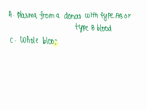 an-individual-has-type-b-blood-which-type-of-blood-products-can-the-individual-safely-receive-choose-one-or-more-plasma-from-a-donor-with-type-ab-or-type-b-blood-whole-blood-from-an-individu-19843