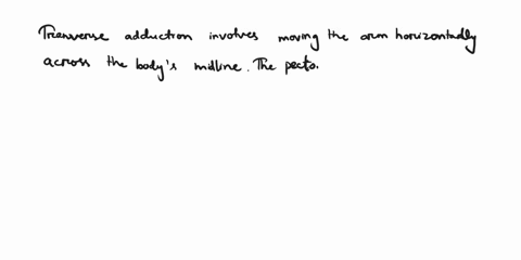 describe-the-movements-of-transverse-adduction-and-flexion-for-the-pectoralis-major-and-biceps-brachii-muscles-86112