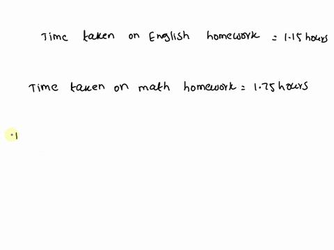 you-work-115-hours-on-english-homework-and-1-75-hours-on-math-homework-your-science-homework-takes-105-hours-less-than-your-math-homework-how-many-hours-do-you-work-on-homework-75027